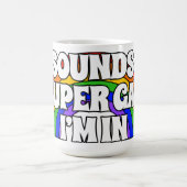 Mug Ça Semble Super Gay. J'y suis. (Centre)