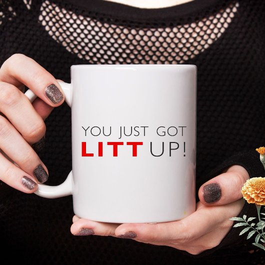 Mug Ça vous va Vous venez de vous faire litt Up