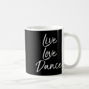 Mug Cadeau Danseuse Pour Filles Danser Citation Live L