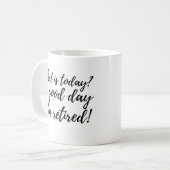 Mug Cadeau de retraite drôle Quelle est la journée d'a (Devant gauche)