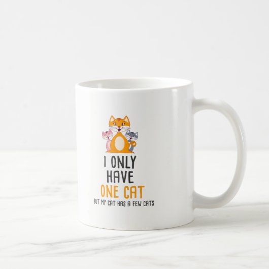 Mug Cadeau drôle d'amants de chats - j'ai seulement un (Droite)