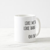 Mug Cadeau drôle pour maman comme mère comme fille (Devant droit)