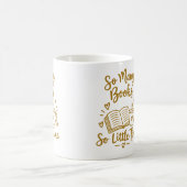 Mug Cadeau pour lecteur ayant tant de livres et si peu (Centre)