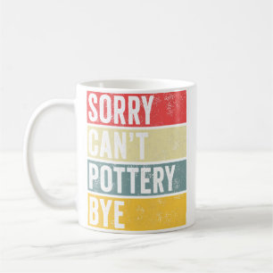 Mug Cadeaux de poterie Désolé, pas de poterie Au revoi
