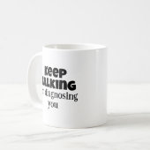 Mug Cadeaux de psychologie, continuez à parler Je vous (Devant gauche)