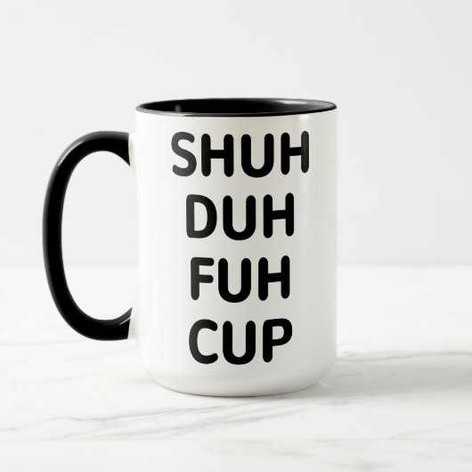 Mug Cadeaux sarcastiques, Coupe Shuh Duh Fuh (Gauche)