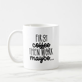 Mug Café D'Abord, Travailler Peut-Être - Citation Sarc