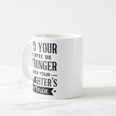Mug Café être plus fort que l'attitude de votre fille (Devant gauche)