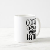 Mug Café maintenant travailler plus tard (Devant droit)