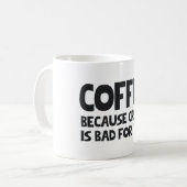 MUG CAFÉ PARCE QUE LA FENTE EST MAUVAISE POUR VOUS (Devant gauche)