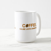 Mug Café. Parce que la vie est dangereuse, une citatio (Devant droit)