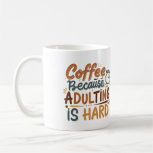 Mug 'Café, Parce Que L'Adulte Est Dur'