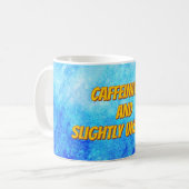 Mug "Caféiné et légèrement instable" (Devant gauche)