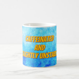 Mug "Caféiné et légèrement instable"
