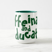 Mug Caffeinate et éduquer drôle Dire enseignant vert (Centre)