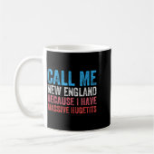 Mug Call Me New England Cause I've Got Mive Huge  (Gauche)