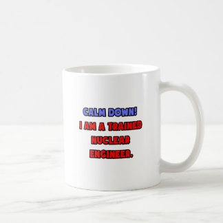 Mug Calme-toi.. Je suis ingénieur nucléaire formé