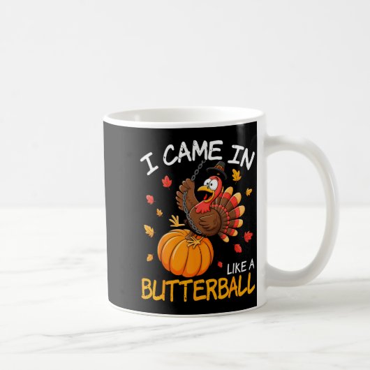Mug Came In Like A Butterball Funny Thanksgiving Men W (Droite)