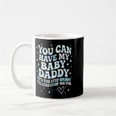 Mug Can Have My Baby Daddy It's The Step Daddy I'll Cu (Gauche)