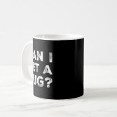 Mug Can I Get A Hug_ Funny Quote (Devant gauche)