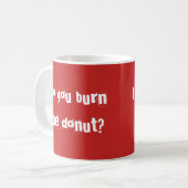 Mug Canette rouge « de la you burn the donut " (Devant gauche)