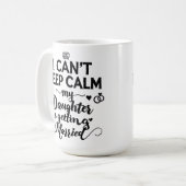 Mug  Can't Keep Calm My Daughter Is Getting Married  (Devant gauche)