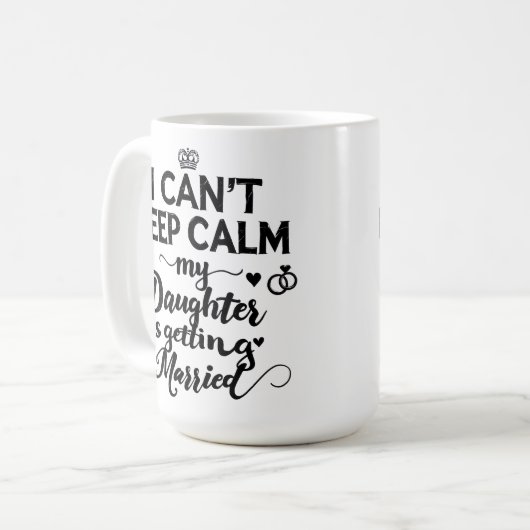 Mug  Can't Keep Calm My Daughter Is Getting Married  (Devant gauche)