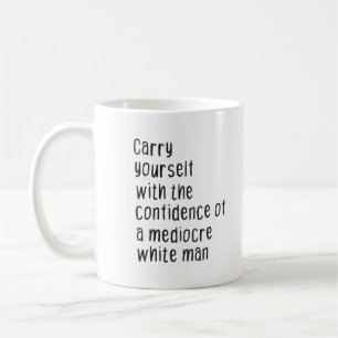 Mug Carry yourself with the confidence of a mediocre 