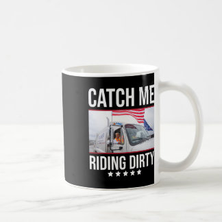 Mug Catch Me Riding Dirty Trump Garbyge Truck Trump 20