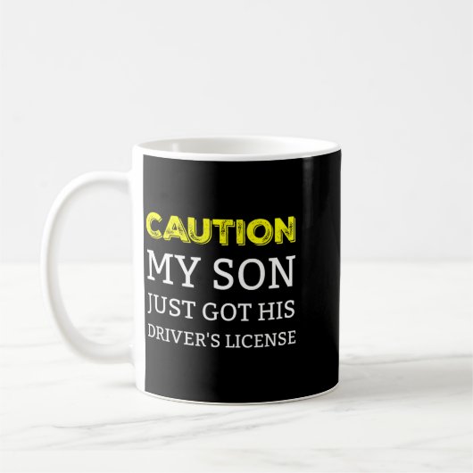 Mug Caution My Son Just Got His Driver's License  (Gauche)