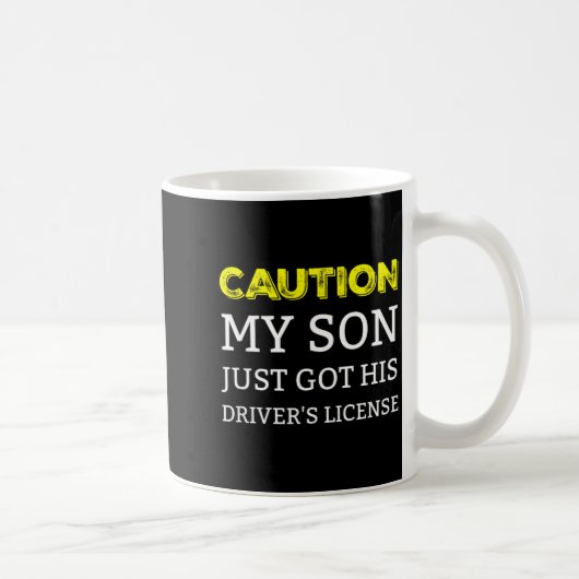 Mug Caution My Son Just Got His Driver's License  (Droite)