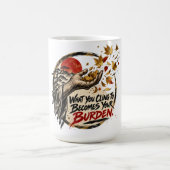 Mug Ce à quoi vous vous accrochez devient votre fardea (Centre)