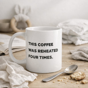 Mug "Ce café a été réchauffé quatre fois." Maman drôle