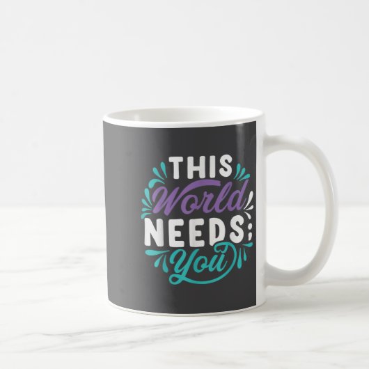 Mug Ce monde a besoin de vous (Droite)