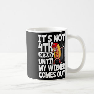 Mug Ce n'est pas 4 juillet jusqu'à ce que mon Weiner s