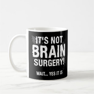 Mug Ce n'est pas Chirurgie Cerveau Attendez Oui C'est 