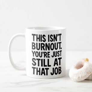 Mug Ce N'Est Pas Du Burnout. Vous êtes toujours à ce p
