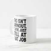 Mug Ce N'Est Pas Du Burnout. Vous êtes toujours à ce p (Devant gauche)