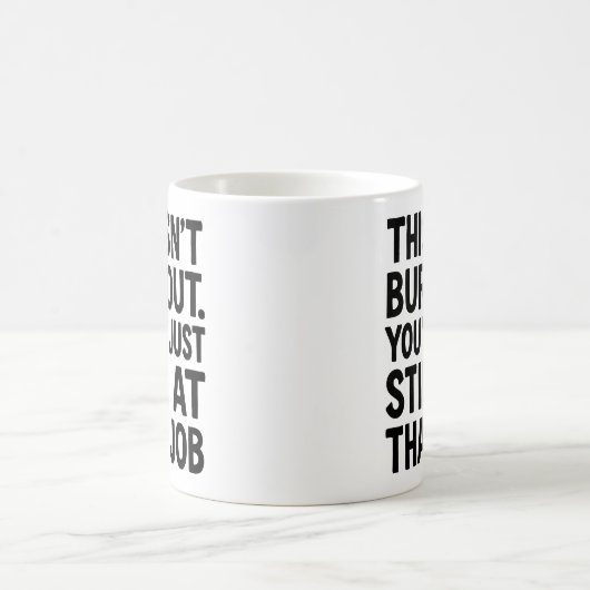 Mug Ce N'Est Pas Du Burnout. Vous êtes toujours à ce p (Centre)