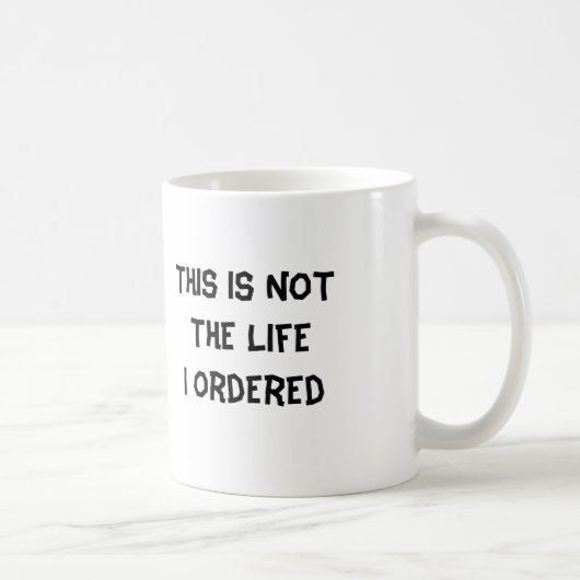 Mug Ce n'est pas la vie où j'ai commandée (Droite)