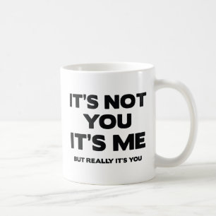 Mug Ce n'est pas toi. C'est Moi, mais Vraiment c'est T