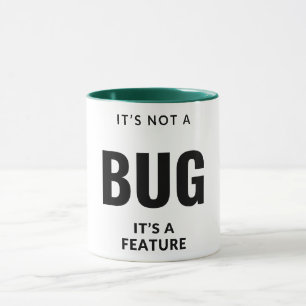 Mug Ce n'est pas un bug, c'est une fonctionnalité.