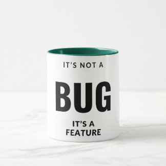 Mug Ce n'est pas un bug, c'est une fonctionnalité.