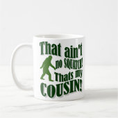 Mug Ce n'est pas un squatch, c'est mon cousin ! (Gauche)