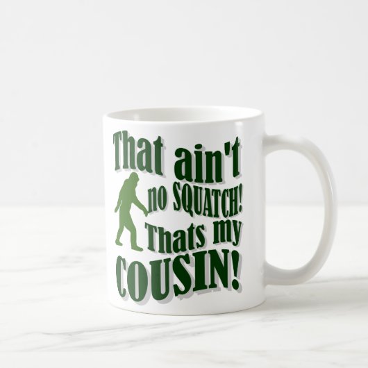 Mug Ce n'est pas un squatch, c'est mon cousin ! (Droite)