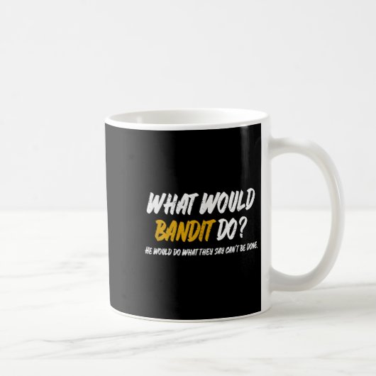 Mug Ce que Bandit ferait ce qu'ils disent ne peut pas (Droite)