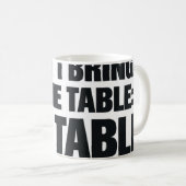 Mug Ce Que J'Apporte À La Table C'Est La Table Drôle (Devant droit)