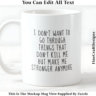 Mug Ce qui ne me tue pas me rend plus fort 058 Citatio