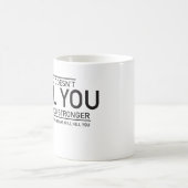 Mug Ce qui ne vous tue pas, vous rend plus forts (Centre)