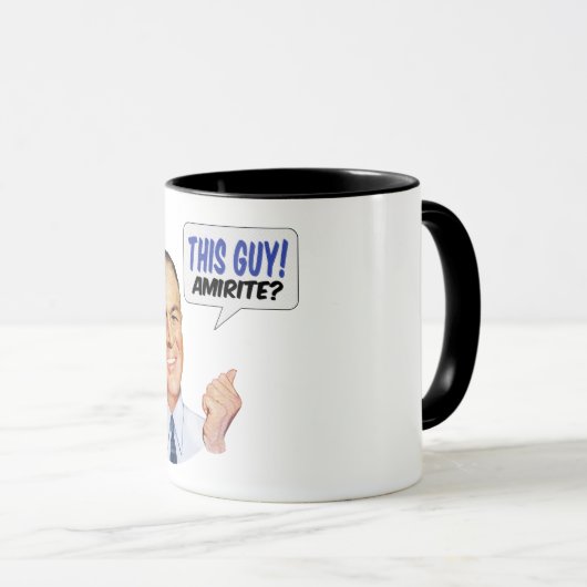Mug Ce type ! AMIRITE ? (Devant droit)